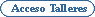 Acceso talleres